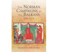 Georgios Theotokis The Norman Campaigns in the Balkans, 1081-1108 (Tascabile)