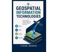 GEOSPATIAL INFORMATION TECHNOLOGIES: Spatial Analytics Mapping Systems and Location Intelligence Applications