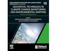 Geospatial Techniques in Climate Change Monitoring and Environmental Mapping: Advances and Applications (Volume 10)