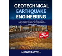 Geotechnical Earthquake Engineering: An Advanced Course in Seismic Site Analysis, Soil Dynamics,and Performance-Based Design