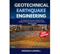 Geotechnical Earthquake Engineering: An Advanced Course in Seismic Site Analysis, Soil Dynamics,and Performance-Based Design