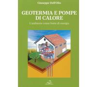Geotermia e pompe di calore. L'ambiente come fonte di energia sostenibile ...
