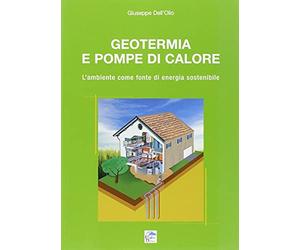 Geotermia e pompe di calore. L'ambiente come fonte di energia sostenibile