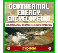 Geothermal Energy Encyclopedia - Comprehensive Coverage of All Aspects of Geothermal with Toolkits, Information on Power, Heating, Industry, Agricultural Usage, Enhanced Geothermal Systems (DVD-ROM)
