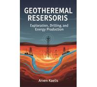 Geothermal Reservoirs: Exploration, Drilling, and Energy Production
