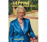 Geppiné. Eravamo quasi felici. Vol. 3: Cara Geppina (1957-2015)