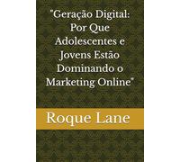 "Geração Digital: Por Que Adolescentes e Jovens Estão Dominando o Marketing Online"