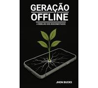 Geração Offline: A Rebelião dos Desconectados