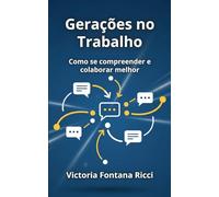 Gerações no Trabalho: Como se compreender e colaborar melhor