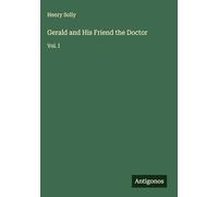 Gerald and His Friend the Doctor: Vol. I