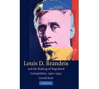 Gerald Berk Louis D. Brandeis and the Making of Regulated Competitio (Tascabile)