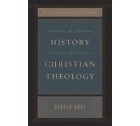 Gerald Bray A History of Christian Theology (Tascabile)