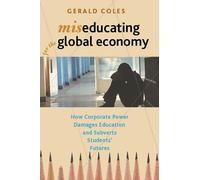 Gerald Coles Miseducating for the Global Economy (Tascabile)