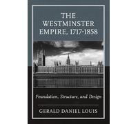Gerald Daniel Louis The Westminster Empire, 1717-1858 (Tascabile)
