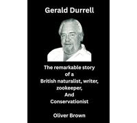 Gerald Durrell: The remarkable story of a British naturalist, writer, zookeeper, And Conservationist
