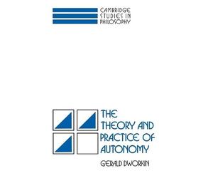 Gerald Dworkin The Theory and Practice of Autonomy (Tascabile)