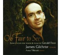 Gerald Finzi Oh Fair to See and Other Song Cycles (Gilchrist, Tilbrook) (CD)