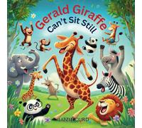 Gerald Giraffe Can’t Sit Still: A Funny Children's Book About Movement, Self-Acceptance, and Calming the Wiggles