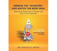 Gerald H Smith Remove the "Splinters" and Watch the Body Heal (Tascabile)