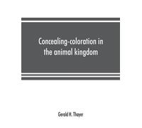 Gerald H Thayer Concealing-coloration in the animal kingdom; an expo (Tascabile)