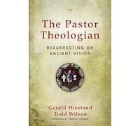 Gerald Hiestand Todd A. Wilson The Pastor Theologian (Tascabile)