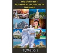 Gerald Hogg The Eight Best Retirement Locations in Thailand (Tascabile)