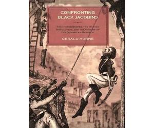 Gerald Horne Confronting Black Jacobins (Tascabile)