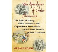 Gerald Horne The Apocalypse of Settler Colonialism (Copertina rigida)