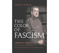 The Color of Fascism: Lawrence Dennis, Racial Passing, and the Rise of Right-Wing Extremism in the United States