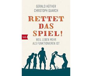 Gerald Hüther Christ Rettet das Spiel: Weil Leben mehr als Funktio (Tascabile)