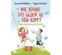 Gerald Hüther Inge Wie kommt das Glück in den Kopf?: Gehirn (Copertina rigida)