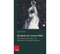 Gerald Huther Die Macht Der Inneren Bilder (Tascabile)