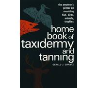 Gerald J. Grantz Home Book of Taxidermy and Tanning (Tascabile)