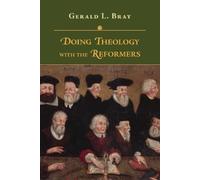 Gerald L. Bray Doing Theology with the Reformers (Tascabile)
