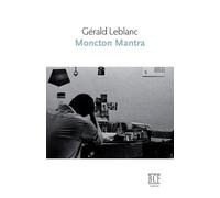 Gérald LeBlanc Moncton mantra (Tascabile)