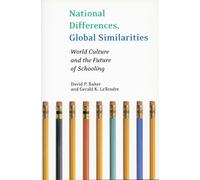 Gerald LeTendre David P. Bak National Differences, Global Similariti (Tascabile)