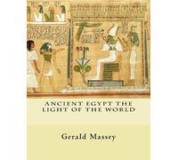 Gerald Massey Ancient Egypt The Light of the World (Tascabile)