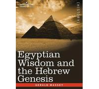 Gerald Massey Egyptian Wisdom and the Hebrew Genesis (Tascabile)