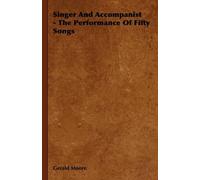 Gerald Moore Singer And Accompanist - The Performance Of Fifty Songs (Tascabile)