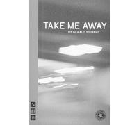 Gerald Murphy Take Me Away (Tascabile) NHB Modern Plays