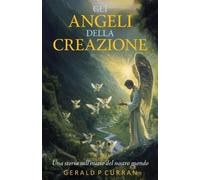Gerald Patrick Curran Gli Angeli Della Creazione (Tascabile)