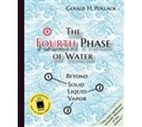 Gerald Pollack The Fourth Phase of Water (Tascabile)