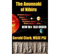 Gerald R Clark The Anunnaki of Nibiru (Tascabile)