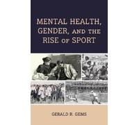 Gerald R. Gems Mental Health, Gender, and the Rise of Sport (Copertina rigida)