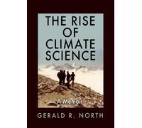Gerald R. North The Rise of Climate Science (Copertina rigida)