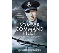 Gerald Sherwood Bomber Command Pilot: From the Battle of Brit (Copertina rigida)