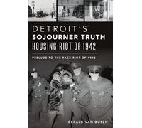 Gerald Van Dusen Detroit's Sojourner Truth Housing Riot of 1942 (Tascabile)