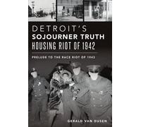 Gerald Van Dusen Detroit's Sojourner Truth Housing Riot of 1942 (Tascabile)