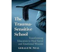 Gerald W. Neal The Trauma-Sensitive School (Tascabile)