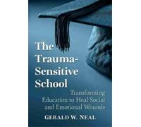 Gerald W. Neal The Trauma-Sensitive School (Tascabile)
